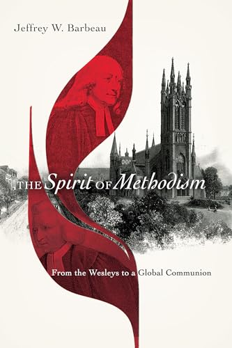 The Spirit of Methodism: From the Wesleys to a Global Communion