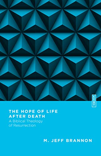 The Hope of Life After Death: A Biblical Theology of Resurrection (Essential Studies in Biblical Theology)