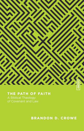 The Path of Faith: A Biblical Theology of Covenant and Law (Essential Studies in Biblical Theology)