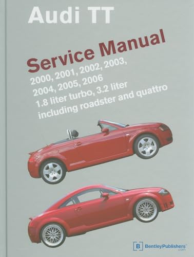 Audi TT Service Manual: 2000, 2001, 2002, 2003, 2004, 2005, 2006: 1.8 Liter Turbo, 3.2 Liter Including Roadster and Quattro (Audi Service Manuals)