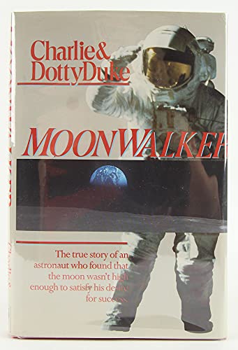 Moonwalker : The True Story of an Astronaut Who Found that the Moon Wasn