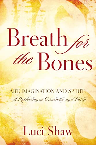 Breath for the Bones: Art, Imagination and Spirit: A Reflection on Creativity and Faith