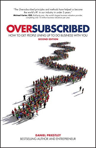 Oversubscribed: How To Get People Lining Up To Do Business With You, 2nd Edition: How To Get People Lining Up To Do Business With You