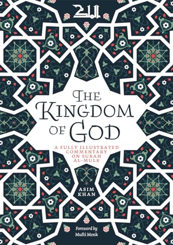 The Kingdom of God: A Fully Illustrated Commentary on Surah Al Mulk