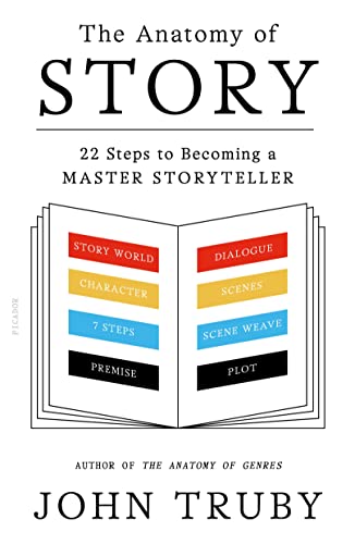 The Anatomy of Story: 22 Steps to Becoming a Master Storyteller