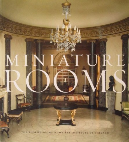 Miniature Rooms: The Thorne Rooms At The Art Institute Of Chicago