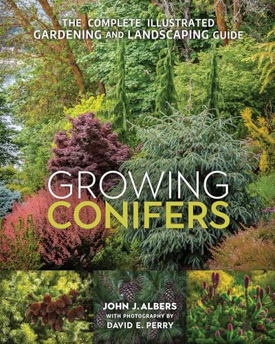 Growing Conifers: The Complete Illustrated Gardening and Landscaping Guide