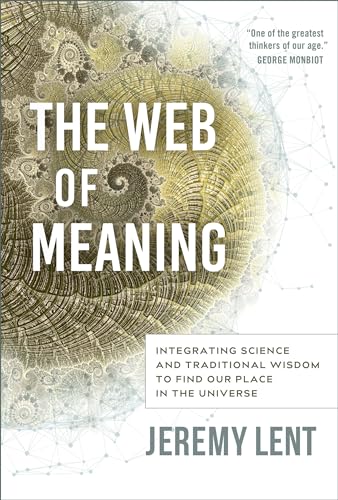 The Web of Meaning: Integrating Science and Traditional Wisdom to Find our Place in the Universe