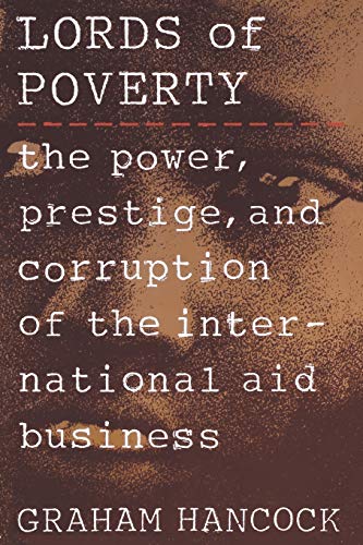 The Lords of Poverty: The Power, Prestige, and Corruption of the International Aid Business