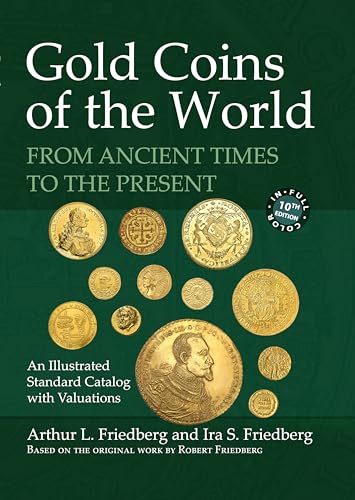 Gold Coins of the World: From Ancient Times to the Present. an Illustrated Standard Catalog With Valuations