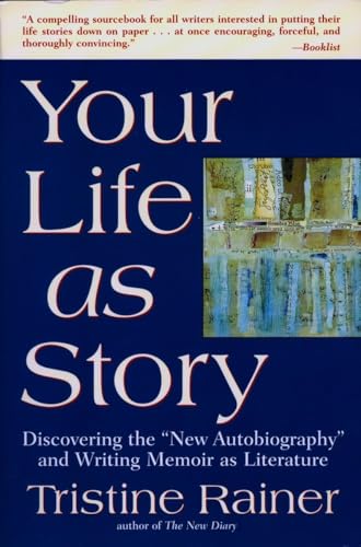 Your Life as Story: Discovering the "New Autobiography" and Writing Memoir as Literature