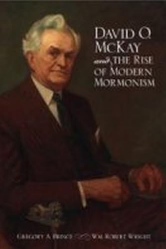 David O. McKay and the Rise of Modern Mormonism