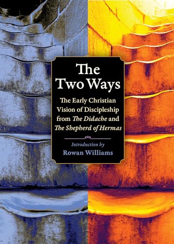 The Two Ways: The Early Christian Vision of Discipleship from the Didache and the Shepherd of Hermas (Plough Spiritual Guides: Backpack Classics)