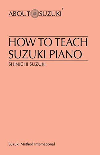 How to Teach Suzuki Piano (About Suzuki Series (Piano Reference))