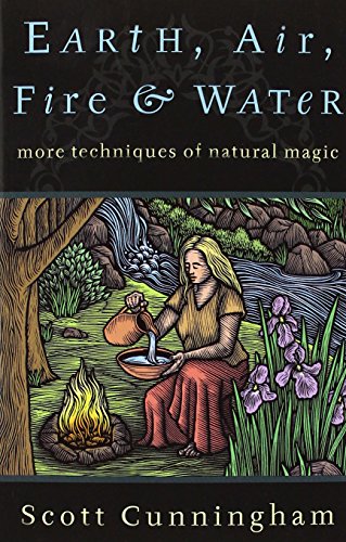 Earth, Air, Fire & Water: More Techniques of Natural Magic (Llewellyn