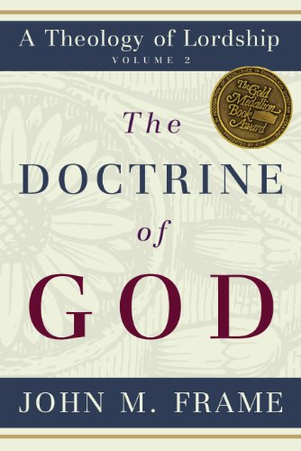 The Doctrine of God (A Theology of Lordship)