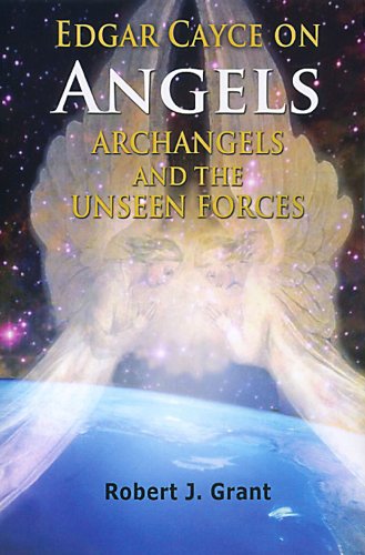 Edgar Cayce on Angels, Archangels, and the Unseen Forces