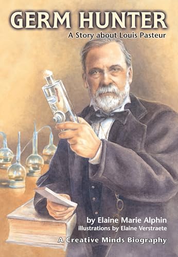 Germ Hunter: A Story about Louis Pasteur (Creative Minds Biographies)