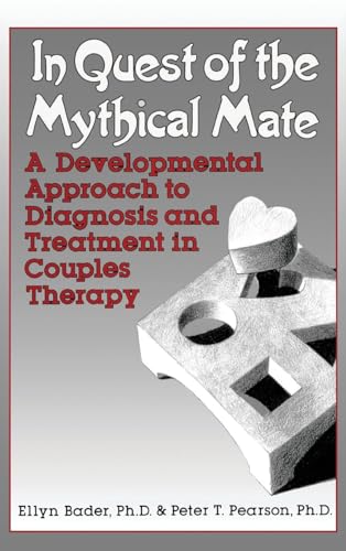 IN QUEST OF THE MYTHICAL MATE: A Developmental Approach To Diagnosis And Treatment In Couples Therapy