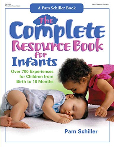 The Complete Resource Book for Infants: Over 700 Experiences for Children from Birth to 18 Months (Complete Resource Series)