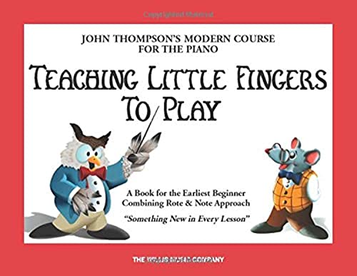 Teaching Little Fingers to Play: A Book for the Earliest Beginner (John Thompsons Modern Course for The Piano)