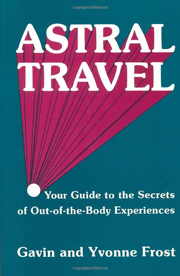 Astral Travel: Your Guide to the Secrets of Out-Of-The-Body Experiences