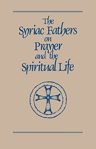 The Syriac Fathers on Prayer and the Spiritual Life (Cistercian Studies Series) (Volume 101)