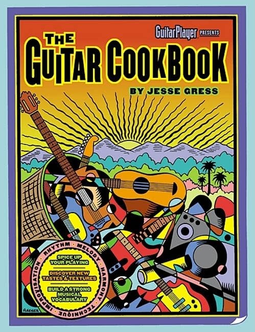 The Guitar Cookbook: The Complete Guide to Rhythm, Melody, Harmony, Technique & Improvisation