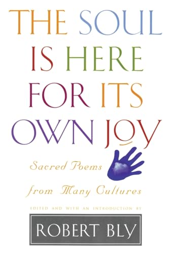 The Soul is Here for Its Own Joy: Sacred Poems from Many Cultures