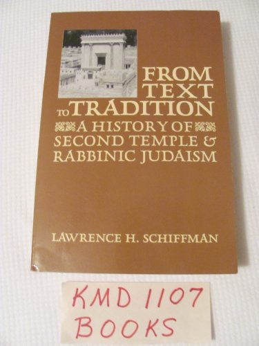 From Text to Tradition, a History of Judaism in Second Temple and Rabbinic Times: A History of Second Temple and Rabbinic Judaism