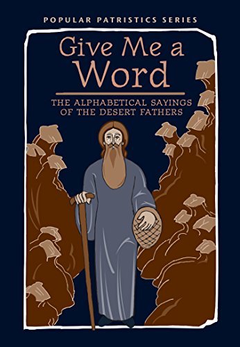 Give Me a Word: The Alphabetical Sayings of the Desert Fathers (Popular Patristics, 52)