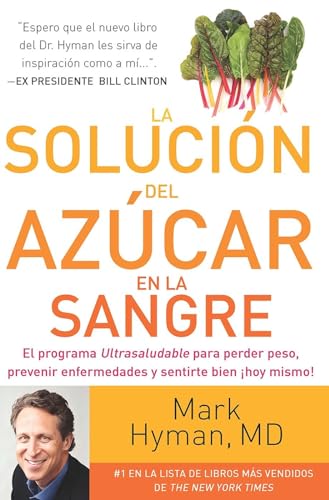 La solucion del azucar en la sangre _ The Blood Sugar Solution: El Programa Ultrasaludable Para Perder Peso, Evitar Enfermedades Iy Sentirse Como Nuevo a Partir De Ahora! (Spanish Edition)