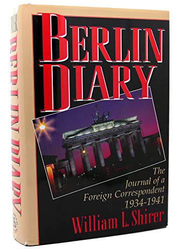 Berlin Diary: The Journal of a Foreign Correspondent 1934-1941