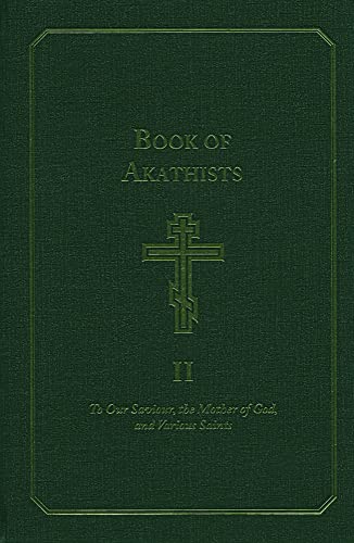 The Book of Akathists: To Our Saviour, the Mother of God and Various Saints