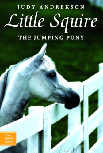 Little Squire: The Jumping Pony (True Horse Stories)