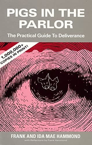 Pigs in the Parlor: A Practical Guide to Deliverance