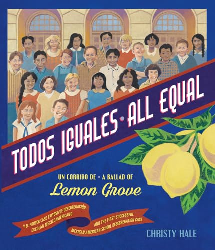 Todos Iguales _ All Equal: Un corrido de Lemon Grove _ A Ballad of Lemon Grove (Spanish and English Edition)