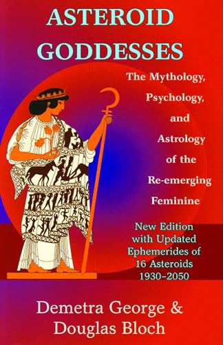 Asteroid Goddesses: The Mythology, Psychology, and Astrology of the Re-Emerging Feminine