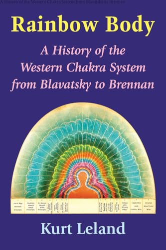 Rainbow Body: A History of the Western Chakra System from Blavatsky to Brennan