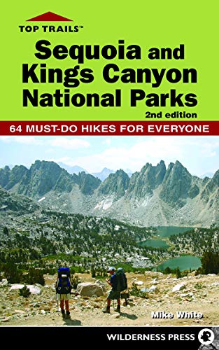 Top Trails: Sequoia and Kings Canyon National Parks: 64 Must-Do Hikes for Everyone