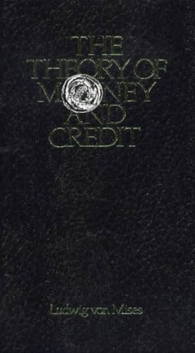 The Theory of Money and Credit (Liberty Fund Library of the Works of Ludwig von Mises)