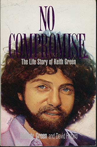 No Compromise: The Life Story of Keith Green