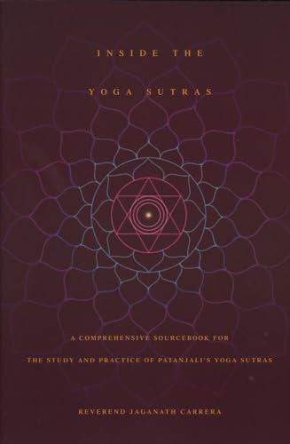 Inside the Yoga Sutras: A Comprehensive Sourcebook for the Study & Practice of Patanjali