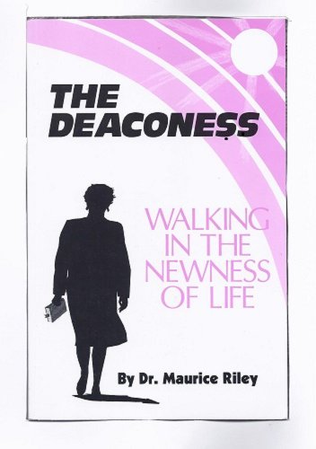 The Deaconess: Walking in the Newness of Life