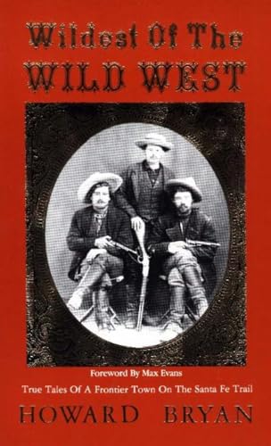 Wildest of the Wild West: True Tales of a Frontier Town on the Sante Fe Trail