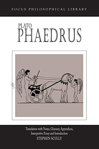 Plato : Phaedrus: A Translation With Notes, Glossary, Appendices, Interpretive Essay and Introduction (Focus Philosophical Library)