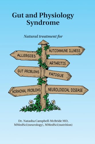 Gut and Physiology Syndrome: Natural Treatment for Allergies, Autoimmune Illness, Arthritis, Gut Problems, Fatigue, Hormonal Problems, Neurological Disease and More