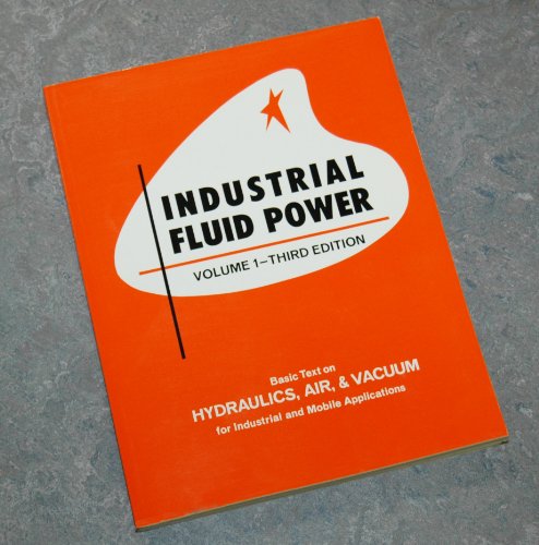 Industrial Fluid Power, Vol. 1: Basic Text on Hydraulics, Air & Vacuum for Industrial and Mobile Applications