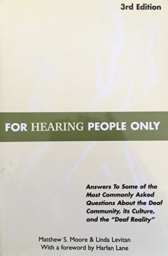 For Hearing People Only: Answers to Some of the Most Commonly Asked Questions about the Deaf Community, Its Culture, and the "Deaf Reality