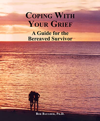 Coping with Your Grief: A Guide for the Bereaved Survivor